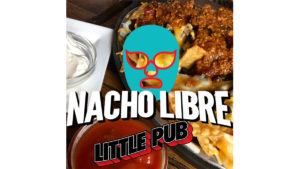 nacho libre at little pub